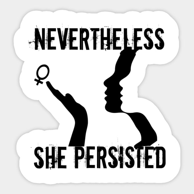 Nevertheless She Persisted Woman Power Women's March Sticker by dashawncannonuzf